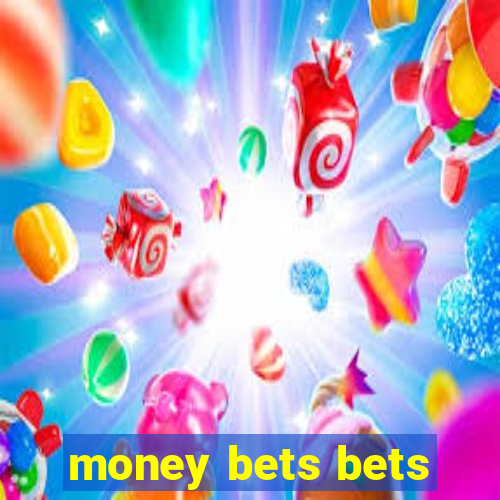 money bets bets